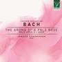 Bach: The Aroma of a Pale Rose, Organ Works in C Minor