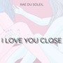 I Love You Close