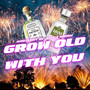 Grow Old With You