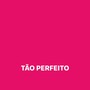 Tão Perfeito (Explicit)