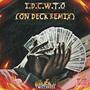 I.D.C.W.T.O (ON DECK REMIX) [Explicit]