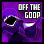 Off The Goop (feat. Entropy)