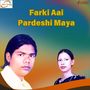 Farki Aai Pardeshi Maya