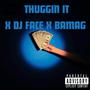 THUGGIN IT (feat. DJ FACE & BAMA G) [Explicit]