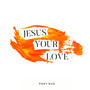 Jesus Your Love