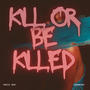 Kill Or Be Killed (Explicit)