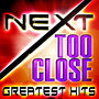 Too Close - Greatest Hits