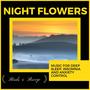 Night Flowers - Music For Deep Sleep, Insomnia And Anxiety Control