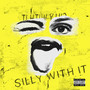 Silly With It (Explicit)