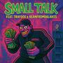 Small Talk (feat. Traydoe & Beanfromdalakes) [Full song] [Explicit]