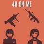 40 On Me (feat. Gothboisoldier) [Explicit]