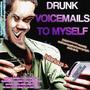 Drunk Voicemails To Myself (Explicit)