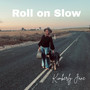 Roll on Slow