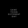 SAME THING DIFFERENT DAY (Explicit)