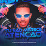 TU NÃO MERECE ATENÇÃO (Explicit)