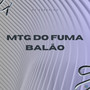 Mtg do Fuma Balão (Explicit)