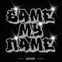 SAME MY NAME (Explicit)