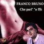 Franco Bruno - Che Parli A Ffà