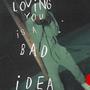 Loving You Is A Bad Idea (Explicit)