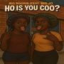 Ho is you coo (feat. Big Bookie & Big jo) [NOT MY TRACK] [Explicit]