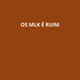 OS MLK É RUIM (Explicit)