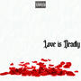 Love is Deadly (Explicit)