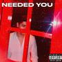 Needed You (Explicit)