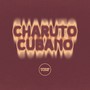 CHARUTO CUBANO (Explicit)