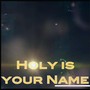 Holy Is Your Name