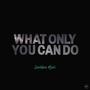 What Only You Can Do