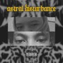 Astral Disturbance (Explicit)