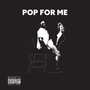 POP FOR ME (Explicit)