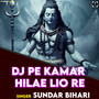 DJ Pe Kamar Hilae Lio Re