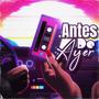 Antes De Ayer (Explicit)