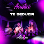 Te Seduzir (Acústico)