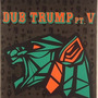 Dub Trump Part V