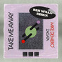 Take Me Away (My Love) [Ben Willo Remix]