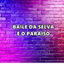 BAILE DA SELVA É O PARAISO (Explicit)