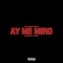 AY ME MIRO (Explicit)