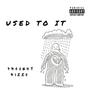 Used To It (Explicit)