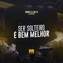 Ser Solteiro É Bem Melhor (Explicit)