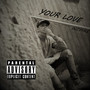 Your Love (feat. Beats By B!) [Explicit]