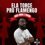 Ela Torce Pro Flamengo - Raça Amor e Paixão