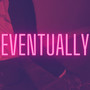 Eventually (Explicit)