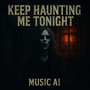 Keep Haunting Me Tonight