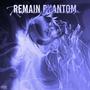 REMAIN PHANTOM (Explicit)