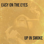 Easy on the Eyes / Up in Smoke