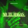 No Te Hagas