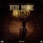 NUH MORE FRIEND (Explicit)