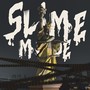 SLIME MODE (Explicit)